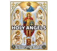 Holy Angels: 48 Heavenly Angels, Archangels, Guardian Angels & Sacred Christian Scenes to Color | Relaxing Byzantine-Inspired Bible Coloring Book for ... (ORTHODOX COLORING BOOK COLLECTION)