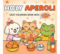 Holy Aperoli: A Cute and Cozy Adult Coloring Book of Spritz-Loving Animals for Relaxation, Creativity, and Stress Relief