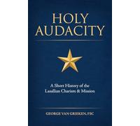 Holy Audacity: A Short History of the Lasallian Charism & Mission