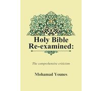 Holy Bible Re-examined: The comprehensive criticism