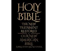 Holy Bible: The New Testament Restored: A Bible study like no other (The TRUTH from the 'Father' God of the Abrahamic Religions - Empyrean-El Elyon)
