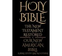Holy Bible: The New Testament Restored: A Bible study like no other (The TRUTH from the 'Father' God of the Abrahamic Religions - Empyrean-El Elyon)