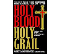 Holy Blood, Holy Grail: The Secret History of Christ. The Shocking Legacy of the Grail