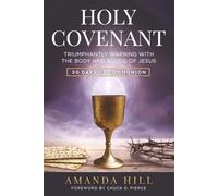 Holy Covenant: Triumphantly Warring with the Body and Blood of Jesus: 30 Days of Communion (The Holy Encounter Series)