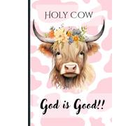 Holy Cow, God Is Good!: A Cute Christian Journal for Highland Cow Lovers for Prayer, Bible Study, and Everyday Reflection