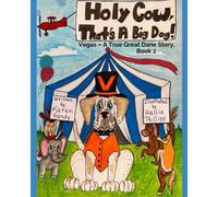 Holy Cow That's a Big Dog: Vegas, a True Great Dane Story, Book 2 (Vegas The Great Dane)