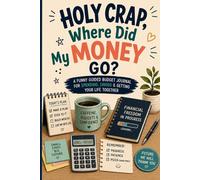 Holy Crap, Where Did My Money Go?: A Funny Guided Budget Journal for Spending Confessions, Money Leaks, Tiny Wins, and Getting Your Financial Life Together