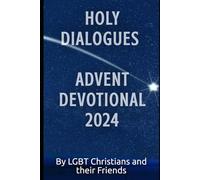 Holy Dialogues Advent Devotional 2024: By LGBT Christians and Their Friends
