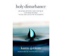 Holy Disturbance: Reacquainting the Church and Her People with the Gifts of Suffering