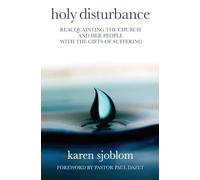 Holy Disturbance: Reacquainting the Church and Her People with the Gifts of Suffering