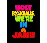 HOLY F@%KBALLS... WHERE in a JAM!!: A Hilarious Adult Coloring Book for Stress Relief, Gag Gifts, and When Everything Goes Terribly Wrong