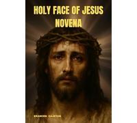 HOLY FACE OF JESUS NOVENA: A JOURNEY TO PEACE, HOPE, AND INNER STRENGTH THROUGH DEVOTION