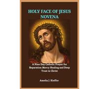 HOLY FACE OF JESUS NOVENA: A Nine Day Catholic Prayer for Reparation Mercy Healing and Deep Trust in Christ