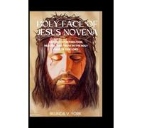 Holy Face of Jesus Novena: Prayers of Reparation, Healing, and Trust in the Holy Face of Our Lord
