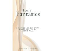 Holy Fantasies: Breaking Lies Christian Women Baptize As God's Will