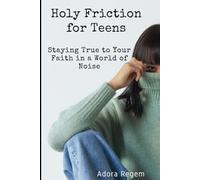 Holy Friction for Teens: Staying True to Your Faith in a World of Noise