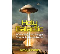 Holy Galactic: When We're No Longer Special in the Universe: 3 (Holy Religiosity Series)