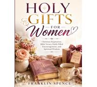 HOLY GIFTS FOR WOMEN: Christian Inspiration, Bible Verses, Faith-Filled Encouragement, and Spiritual Wisdom