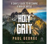 Holy Grit: A Saintly Guide to Becoming a Man of Virtue