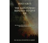 Holy Grit: The Saints Who Refused to Give Up - 365 Days of Faith, Fire, and Perseverance: For Everyone Who Has Ever Wanted to Quit and Chosen to Rise Instead