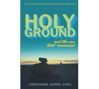 Holy Ground and the Me That Remained: Poems, Parables, and Prayers from the Fires of Faith and Fatherhood
