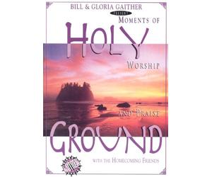 Holy Ground - Moments of Worship and Praise with the Homecoming Friends