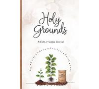 Holy Grounds: A Christian Journal for Prayer, Gratitude, and Daily Reflection: Faith-Based Notebook for Bible Study, Writing Notes, and Encouragement