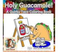 Holy Guacamole! A Quirky Taco Coloring Book: Unleash Your Creativity on the World's Most Delicious Meal