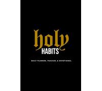 Holy Habits: Daily Planner, Tracker, & Devotional