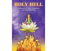Holy Hell: A Memoir of Faith, Devotion, and Pure Madness