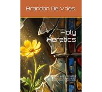 Holy Heretics: A compassionate guide to dismantling spiritual trauma, reclaiming agency, and finding God outside institution walls