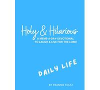 Holy & Hilarious: A Meme-a-Day Devotional To Laugh & Live For The Lord!