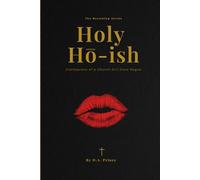 Holy Ho-Ish: Confessions Of A Church Girl Gone Rogue (The Becoming Series)