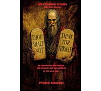 HOLY HORROR STORIES BOOK ONE: GENESIS: MY THOUGHTS ON THE INSANITY, THE SAVAGERY, AND THE SILLINESS OF THE HOLY BIBLE