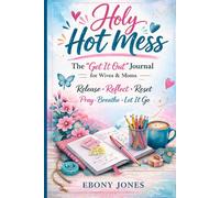 Holy Hot Mess: The "Get It Out" Journal for Wives & Moms