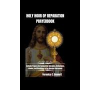 Holy Hour of Reparation Prayerbook: Catholic Prayers for Eucharistic Adoration, Reflections, Litanies, and Devotions to the Blessed Sacrament