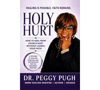 Holy Hurt: How to Heal From Church Hurt Without Losing Your Faith