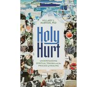 Holy Hurt: Understanding Spiritual Trauma and the Process of Healing