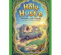 Holy Hustle Mobile Lab Guide “The Mark 11:24 Road 2 Results”: A faith-fueled, real-talk beginner’s guide to overcoming fear, launching your mobile lab business & mastering the steps others forget-plus how I built mine against All odds & how you can to!