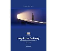 Holy in the Ordinary: God, the Saints, and Me - Volume III - A Daily Meditation with Fifty Catholic Saints