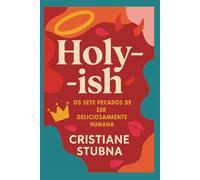 Holy- ish: Os Sete Pecados De Ser Deliciosamente Humana (Holy-ish: A Series for Beautifully Flawed Souls)