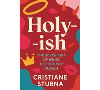 Holy- ish: The Seven Sins of Being Deliciously Human