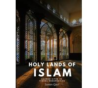 Holy Lands of Islam: Sacred Places of the Muslim World - A Breathtaking Islamic Photography Coffee Table Book Showcasing Holy Mosques, Kaaba, ... Landmarks for Muslims and Art Lovers