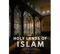 Holy Lands of Islam: Sacred Places of the Muslim World - A Breathtaking Islamic Photography Coffee Table Book Showcasing Holy Mosques, Kaaba, ... Landmarks for Muslims and Art Lovers