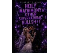 Holy Matrimony & Other Supernatural Bullsh*t (The Supernatural Bullsh*t Series)