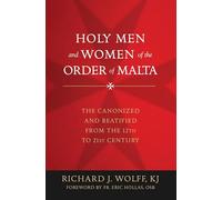 Holy Men and Women of the Order of Malta: The Canonized and Beatified from the Twelfth to the Twenty-First Century