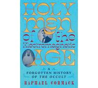 Holy Men of the Electromagnetic Age: A Forgotten History of the Occult