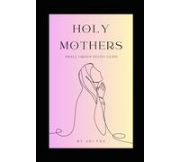 Holy Mothers Small Group Study Guide: Holy Mothers: Lessons in Faith from Catholic Saints Who Raised Families (The Holy Mothers Catholic Series)
