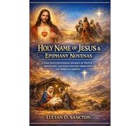 HOLY NAME OF JESUS & EPIPHANY NOVENAS: A NINE-DAYS DEVOTIONAL JOURNEY OF PRAYER, REFLECTION, AND FAITH FOR DAILY MEDITATION AND SPIRITUAL GROWTH