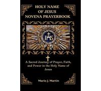 HOLY NAME OF JESUS NOVENA PRAYERBOOK: A Sacred Journey of Prayer, Faith, and Power in the Holy Name of Jesus